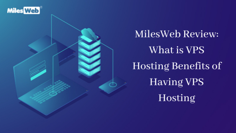 MilesWeb Review: What is VPS Hosting Benefits of Having VPS Hosting